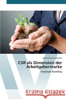 CSR als Dimension der Arbeitgebermarke Lattarulo Deborah Lucia 9783639842722