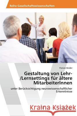 Gestaltung von Lehr-/Lernsettings für ältere MitarbeiterInnen Heider Florian 9783639842883 AV Akademikerverlag