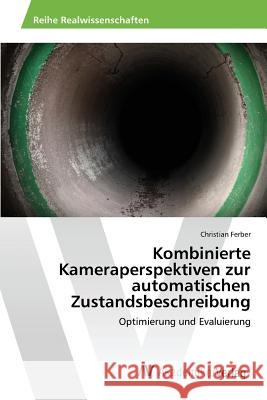 Kombinierte Kameraperspektiven zur automatischen Zustandsbeschreibung Ferber Christian 9783639842951