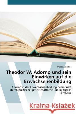 Theodor W. Adorno und sein Einwirken auf die Erwachsenenbildung Cernec Martina 9783639843118