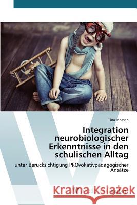 Integration neurobiologischer Erkenntnisse in den schulischen Alltag Janssen Tina 9783639843378