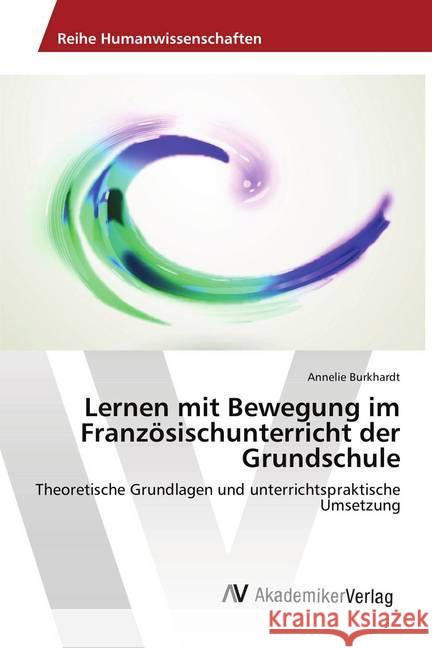 Lernen mit Bewegung im Französischunterricht der Grundschule : Theoretische Grundlagen und unterrichtspraktische Umsetzung Burkhardt, Annelie 9783639843552