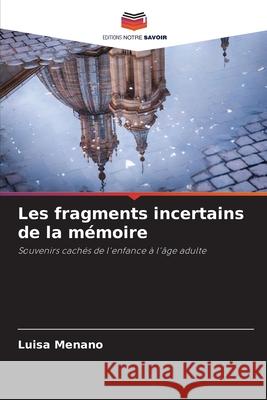 Les fragments incertains de la mémoire Menano, Luisa 9783639844085