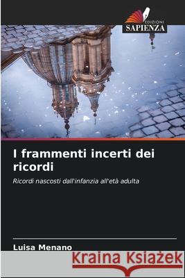 I frammenti incerti dei ricordi Menano, Luisa 9783639844306