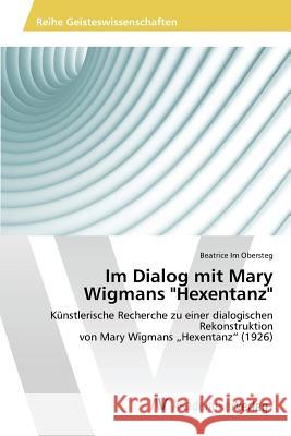 Im Dialog mit Mary Wigmans Hexentanz Im Obersteg Beatrice 9783639844313 AV Akademikerverlag