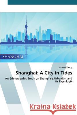 Shanghai: A City in Tides Zhang Xiufeng 9783639844320