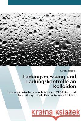 Ladungsmessung und Ladungskontrolle an Kolloiden Decker Christian 9783639844443