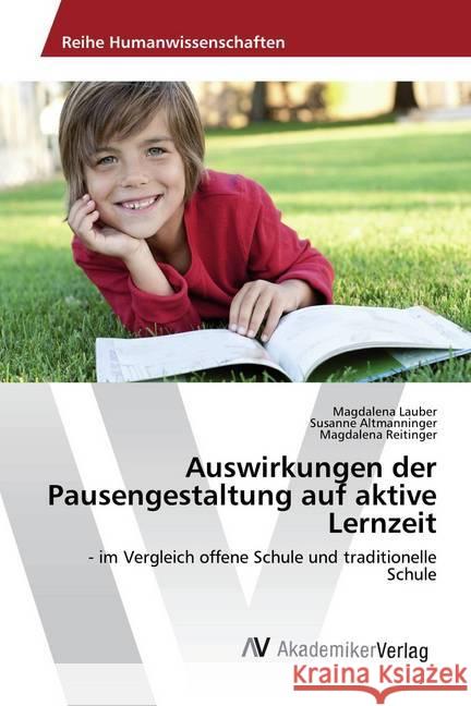 Auswirkungen der Pausengestaltung auf aktive Lernzeit : - im Vergleich offene Schule und traditionelle Schule Lauber, Magdalena; Altmanninger, Susanne; Reitinger, Magdalena 9783639844634 AV Akademikerverlag