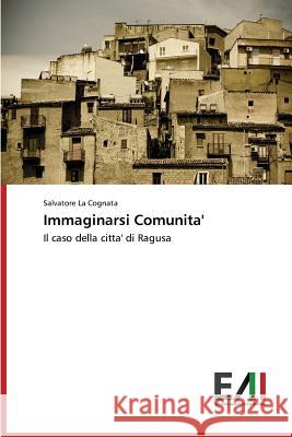 Immaginarsi Comunita' La Cognata Salvatore 9783639844993 Edizioni Accademiche Italiane