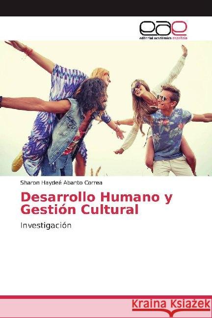 Desarrollo Humano y Gestión Cultural : Investigación Abanto Correa, Sharon Haydeé 9783639845174 Editorial Académica Española