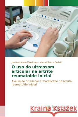 O uso do ultrassom articular na artrite reumatoide inicial Mendonça José Alexandre 9783639845211