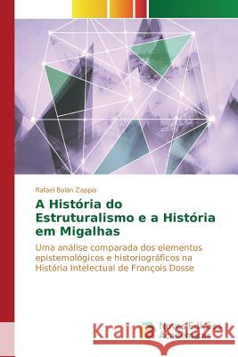 A História do Estruturalismo e a História em Migalhas Balan Zappia Rafael 9783639845815