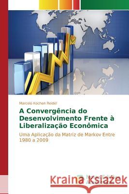 A convergência do desenvolvimento frente à liberalização econômica Kochen Reidel Marcelo 9783639845983 Novas Edicoes Academicas