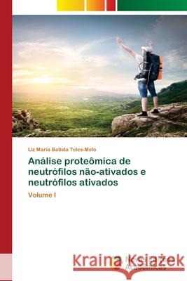 Análise proteômica de neutrófilos não-ativados e neutrófilos ativados Liz Maria Batista Teles-Melo 9783639846386 Novas Edicoes Academicas