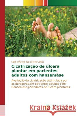 Cicatrização de úlcera plantar em pacientes adultos com hanseníase Santos Côrtes Selma Márcia Dos 9783639846614