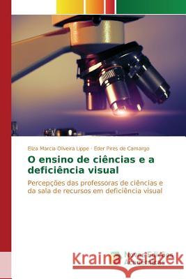 O ensino de ciências e a deficiência visual Oliveira Lippe Eliza Marcia 9783639847062