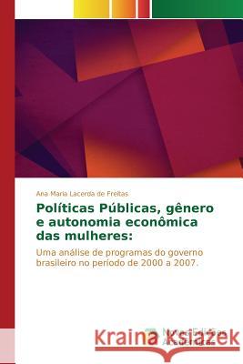 Políticas Públicas, gênero e autonomia econômica das mulheres Lacerda de Freitas Ana Maria 9783639847215