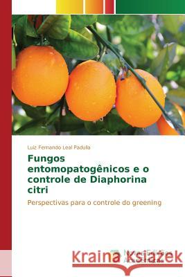 Fungos entomopatogênicos e o controle de Diaphorina citri Padulla Luiz Fernando Leal 9783639847277 Novas Edicoes Academicas