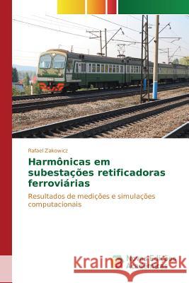 Harmônicas em subestações retificadoras ferroviárias Zakowicz Rafael 9783639847284 Novas Edicoes Academicas