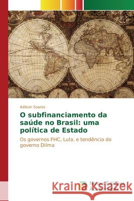 O subfinanciamento da saúde no Brasil: uma política de Estado Soares Adilson 9783639847802 Novas Edicoes Academicas