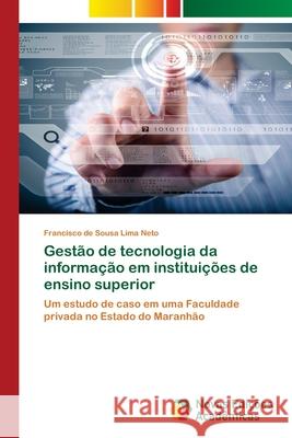 Gestão de tecnologia da informação em instituições de ensino superior Francisco de Sousa Lima Neto 9783639848397 Novas Edicoes Academicas