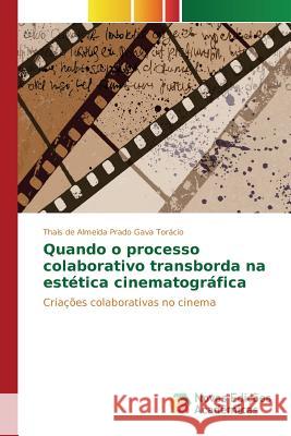 Quando o processo colaborativo transborda na estética cinematográfica de Almeida Prado Gava Torácio Thaís 9783639848755