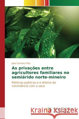 As privações entre agricultores familiares no semiárido norte-mineiro Carneiro Filho João 9783639849172