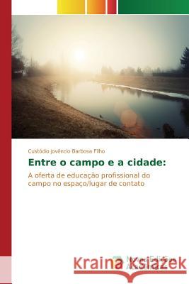 Entre o campo e a cidade Jovêncio Barbosa Filho Custódio 9783639849264