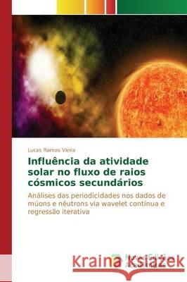 Influência da atividade solar no fluxo de raios cósmicos secundários Ramos Vieira Lucas 9783639849387