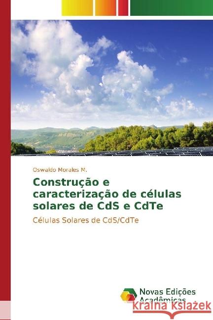Construção e caracterização de células solares de CdS e CdTe : Células Solares de CdS/CdTe Morales M., Oswaldo 9783639849851