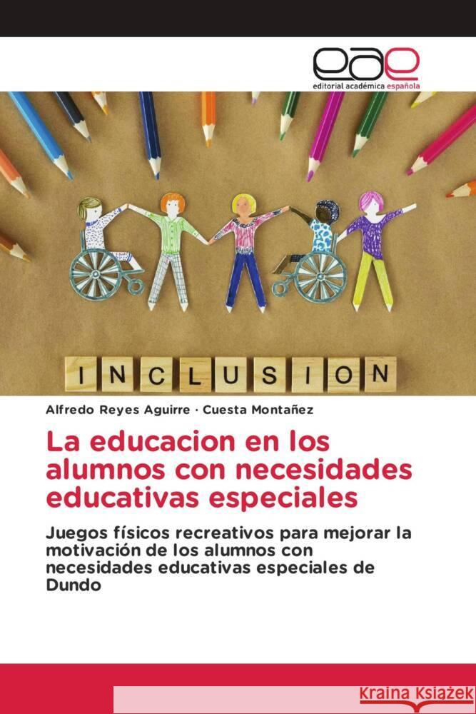 La educacion en los alumnos con necesidades educativas especiales Aguirre, Alfredo Reyes, Montañez, Cuesta 9783639850147