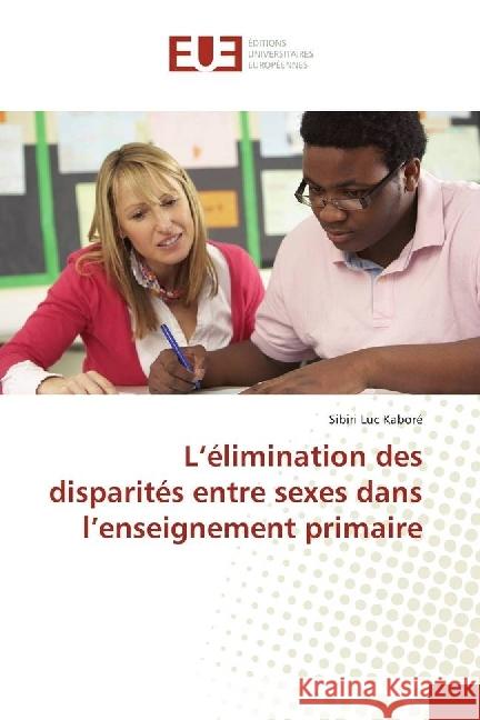 L'élimination des disparités entre sexes dans l'enseignement primaire Kaboré, Sibiri Luc 9783639850222 Éditions universitaires européennes