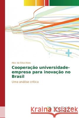 Cooperação universidade-empresa para inovação no Brasil Da Silva Alves Alex 9783639850369 Novas Edicoes Academicas