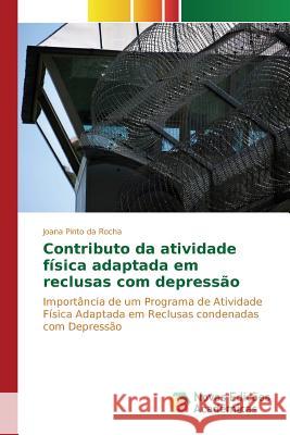 Contributo da atividade física adaptada em reclusas com depressão Rocha Joana Pinto Da 9783639850574 Novas Edicoes Academicas