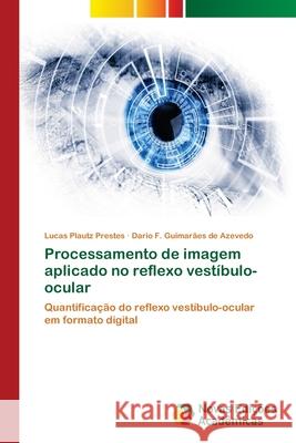 Processamento de imagem aplicado no reflexo vestíbulo-ocular Plautz Prestes, Lucas 9783639850611 Novas Edicioes Academicas