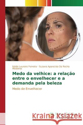 Medo da velhice: a relação entre o envelhecer e a demanda pela beleza Loureiro Ferreira Nádia 9783639850840