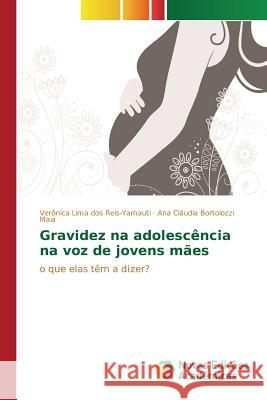 Gravidez na adolescência na voz de jovens mães Reis-Yamauti Verônica Lima Dos 9783639850857 Novas Edicoes Academicas