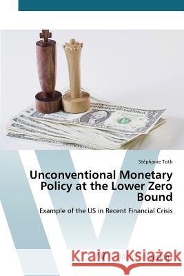 Unconventional Monetary Policy at the Lower Zero Bound Toth Stéphanie 9783639850970