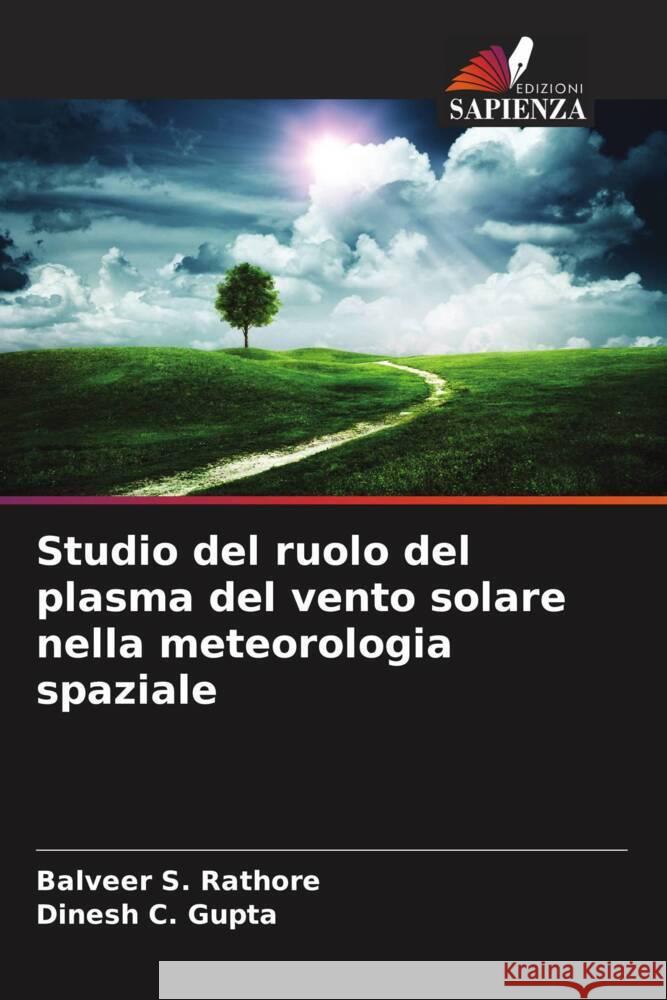 Studio del ruolo del plasma del vento solare nella meteorologia spaziale Rathore, Balveer S., Gupta, Dinesh C. 9783639851243