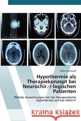 Hypothermie als Therapiekonzept bei Neurochir.-/-logischen Patienten Sternkopf Maria 9783639851441 AV Akademikerverlag