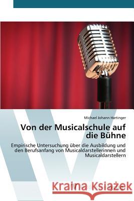 Von der Musicalschule auf die Bühne Hartinger Michael Johann 9783639851533 AV Akademikerverlag