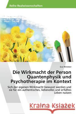 Die Wirkmacht der Person Quantenphysik und Psychotherapie im Kontext Wimmer Eva 9783639851748