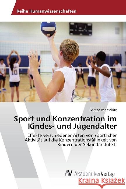 Sport und Konzentration im Kindes- und Jugendalter : Effekte verschiedener Arten von sportlicher Aktivität auf die Konzentrationsfähigkeit von Kindern der Sekundarstufe II Radaschitz, Gernot 9783639851922
