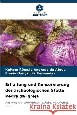 Erhaltung und Konservierung der archäologischen Stätte Pedra da Igreja Rômulo Andrade de Abreu, Keltom, Gonçalves Fernandes, Flávia 9783639853292 Verlag Unser Wissen