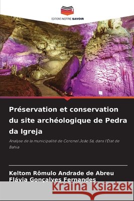 Préservation et conservation du site archéologique de Pedra da Igreja Rômulo Andrade de Abreu, Keltom, Gonçalves Fernandes, Flávia 9783639853865 Editions Notre Savoir