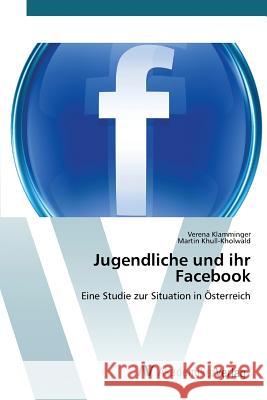 Jugendliche und ihr Facebook Klamminger Verena 9783639854497