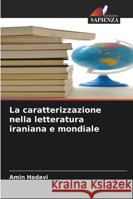 La caratterizzazione nella letteratura iraniana e mondiale Amin Hadavi 9783639854893