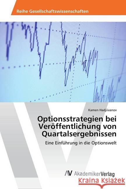 Optionsstrategien bei Veröffentlichung von Quartalsergebnissen : Eine Einführung in die Optionswelt Hadjiivanov, Kamen 9783639855746