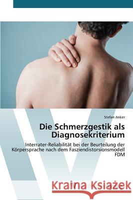 Die Schmerzgestik als Diagnosekriterium Anker Stefan 9783639855869