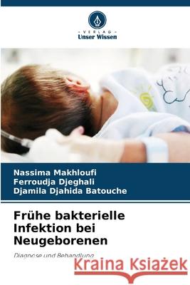 Frühe bakterielle Infektion bei Neugeborenen Makhloufi, Nassima, Djeghali, Ferroudja, Batouche, Djamila Djahida 9783639856026